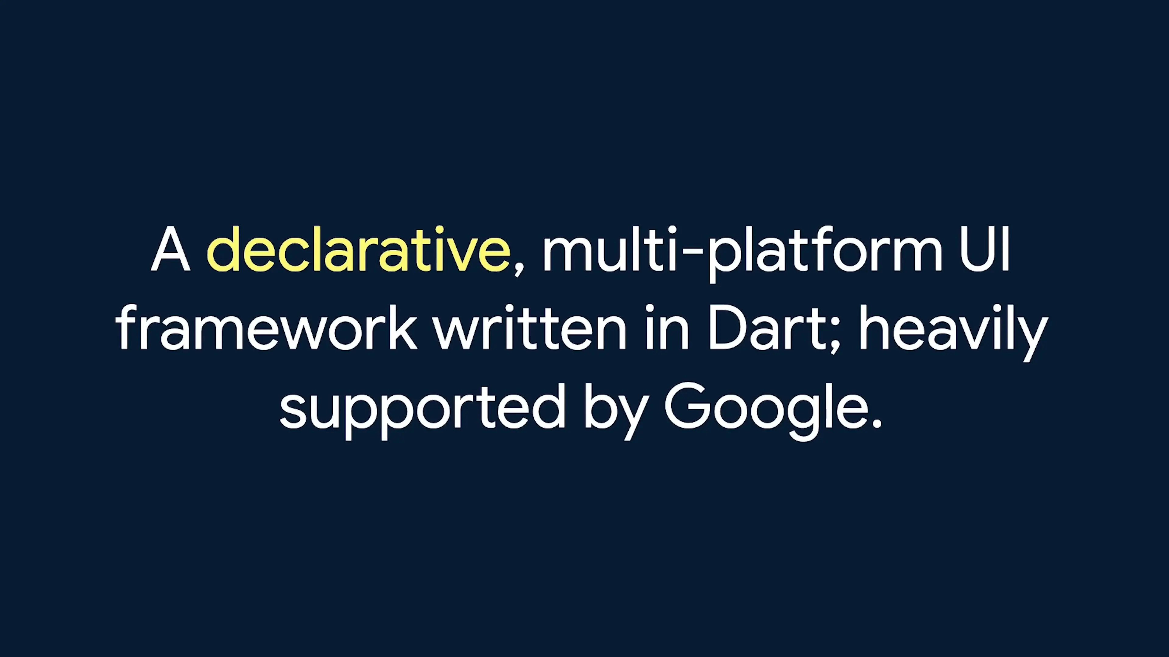 Flutter's fundamental identity as a declarative, multi-platform UI framework built with Dart and supported by Google