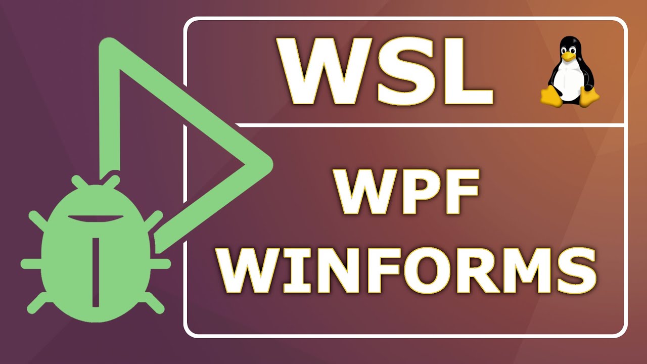 How to Run and Debug WinForms & WPF Applications on Linux Using WSL2